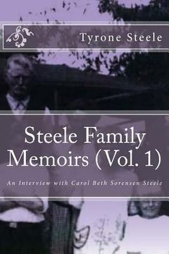 portada Steele Family Memoirs (Vol. 1): An Interview with Carol Beth Sorensen Steele (en Inglés)