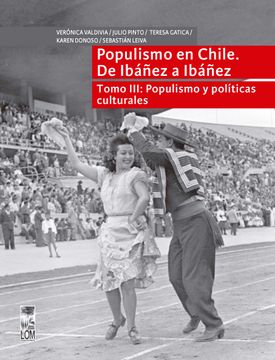 portada Populismo en Chile. De Ibáñez a Ibáñez. Populismo y Políticas Culturales - Tomo iii