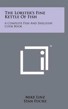 portada the lobster's fine kettle of fish: a complete fish and shellfish cook book (en Inglés)