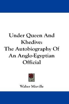portada under queen and khedive: the autobiography of an anglo-egyptian official (en Inglés)