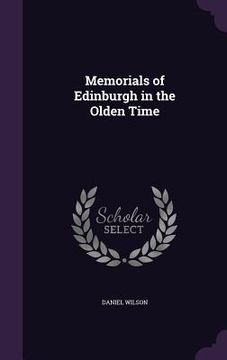 portada Memorials of Edinburgh in the Olden Time (in English)