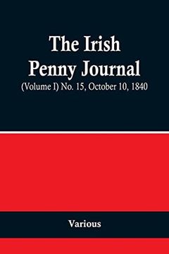 portada The Irish Penny Journal, (Volume I) No. 15, October 10, 1840 (in English)