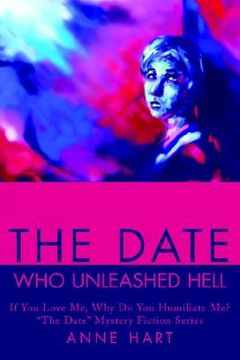 portada the date who unleashed hell: if you love me, why do you humiliate me?"the date" mystery fiction series