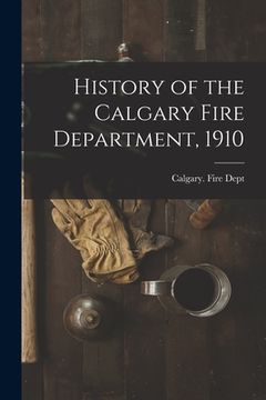 portada History of the Calgary Fire Department, 1910 [microform]