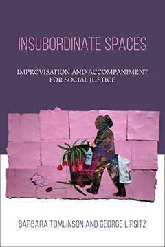 portada Insubordinate Spaces: Improvisation and Accompaniment for Social Justice (en Inglés)