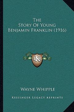 portada the story of young benjamin franklin (1916) the story of young benjamin franklin (1916) (en Inglés)