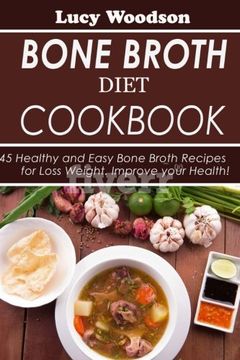 portada Bone Broth Diet Cookbook:  45 Healthy and Easy Bone Broth Recipes for Loss Weight. Improve your Health!