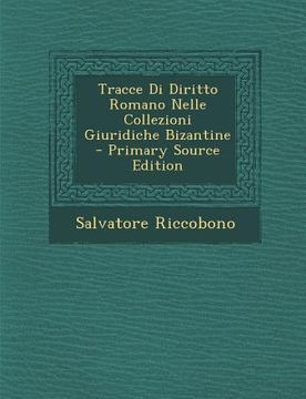 portada Tracce Di Diritto Romano Nelle Collezioni Giuridiche Bizantine (en Italiano)