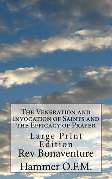 portada The Veneration and Invocation of Saints and the Efficacy of Prayer: Large Print Edition (en Inglés)