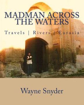 portada Madman Across The Waters: Travels Rivers Eurasia (in English)
