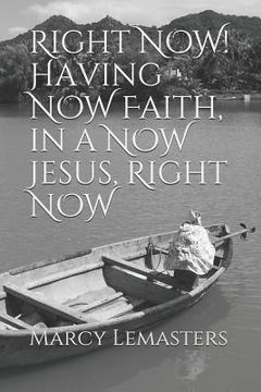 portada Right Now!: Having Now Faith, in a Now Jesus, Right Now (en Inglés)