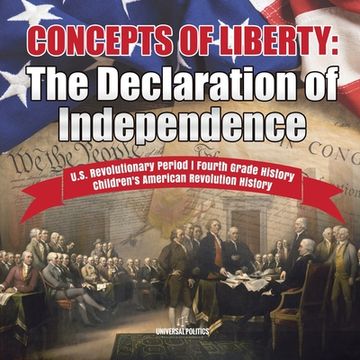 portada Concepts of Liberty: The Declaration of Independence U.S. Revolutionary Period Fourth Grade History Children's American Revolution History (en Inglés)