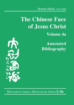 portada The Chinese Face of Jesus Christ: Annotated Bibliography: Volume 4a (Monumenta Serica Monograph) (in English)