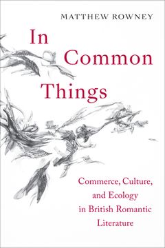 portada In Common Things: Commerce, Culture, and Ecology in British Romantic Literature (en Inglés)