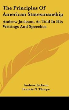 portada the principles of american statesmanship: andrew jackson, as told in his writings and speeches