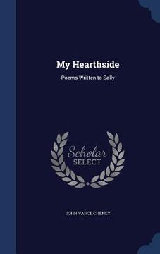 portada My Hearthside: Poems Written to Sally (en Inglés)
