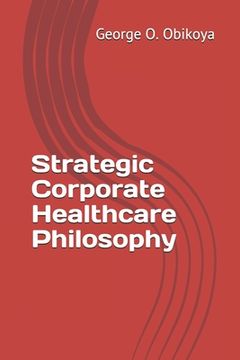 portada Strategic Corporate Healthcare Philosophy (en Inglés)