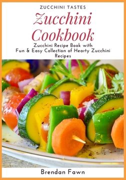 portada Zucchini Cookbook: Zucchini Recipe Book with Fun & Easy Collection of Hearty Zucchini Recipes (in English)