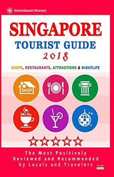 portada Singapore Tourist Guide 2018: Shops, Restaurants, Entertainment and Nightlife in Singapore (City Tourist Guide 2018) (en Inglés)