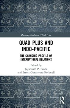portada Quad Plus and Indo-Pacific: The Changing Profile of International Relations (Routledge Studies on Think Asia) 