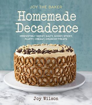 portada Joy the Baker Homemade Decadence: Irresistibly Sweet, Salty, Gooey, Sticky, Fluffy, Creamy, Crunchy Treats (in English)