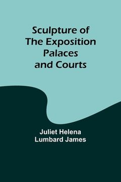 portada Sculpture of the Exposition Palaces and Courts (en Inglés)