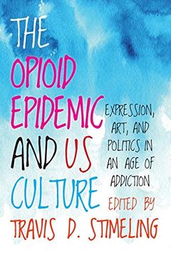 portada The Opioid Epidemic and us Culture: Expression, Art, and Politics in an age of Addiction (en Inglés)