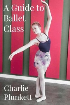 portada A Guide to Ballet Class: A Practical and Light-Hearted Look at the Wonderful World of Ballet (en Inglés)