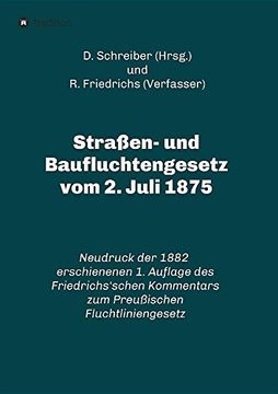 portada Straßen- und Baufluchtengesetz vom 2. Juli 1875: Neudruck der 1882 erschienenen 1. Auflage des Friedrichs'schen Kommentars zum Preußischen Fluchtliniengesetz