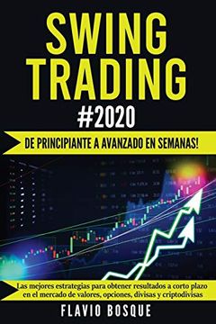 portada Swing Trading #2020:  De Principiante a Avanzado en Semanas! Las Mejores Estrategias Para Obtener Resultados a Corto Plazo en el Mercado de Valores, Opciones, Divisas y Criptodivisas