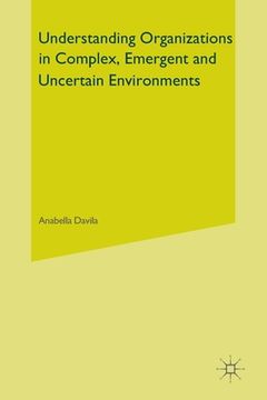 portada Understanding Organizations in Complex, Emergent and Uncertain Environments (en Inglés)