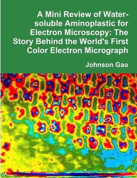 portada A Mini Review of Water-soluble Aminoplastic for Electron Microscopy: The Story Behind the World's First Color Electron Micrograph (en Inglés)