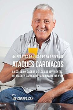 portada 44 Recetas de Jugos Para Prevenir Ataques Cardíacos: La Solución Casera de los Sobrevivientes de Ataques Cardíacos Para una Mejor Vida (in Spanish)