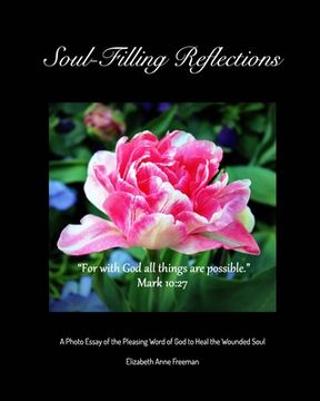 portada Soul-Filling Reflections: A Photo Essay of the Pleasing Word of God to Heal the Wounded Soul (en Inglés)