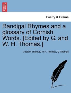 portada randigal rhymes and a glossary of cornish words. [edited by g. and w. h. thomas.]