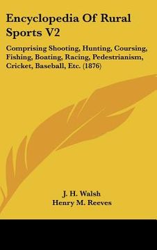portada encyclopedia of rural sports v2: comprising shooting, hunting, coursing, fishing, boating, racing, pedestrianism, cricket, baseball, etc. (1876)