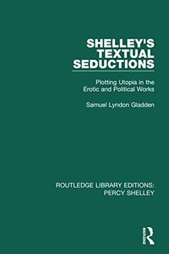portada Shelley's Textual Seductions: Plotting Utopia in the Erotic and Political Works