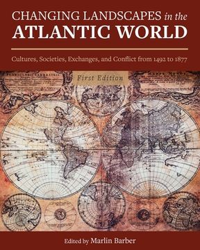 portada Changing Landscapes in the Atlantic World: Cultures, Societies, Exchanges, and Conflict from 1492 to 1877 (en Inglés)