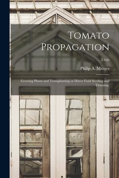 portada Tomato Propagation: Growing Plants and Transplanting or Direct Field Seeding and Thinning.; E160 (en Inglés)