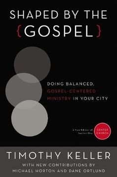 portada Shaped by the Gospel: Doing Balanced, Gospel-Centered Ministry in Your City (Center Church) (en Inglés)