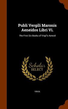 portada Publi Vergili Maronis Aeneidos Libri Vi.: The First Six Books of Virgil's Aeneid (in English)