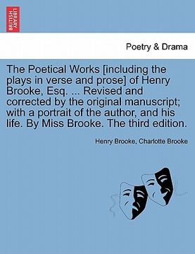 portada the poetical works [including the plays in verse and prose] of henry brooke, esq. ... revised and corrected by the original manuscript; with a portrai