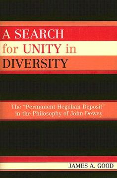 portada a search for unity in diversity: the "permanent hegelian deposit" in the philosophy of john dewey (en Inglés)