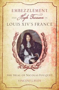 portada Embezzlement and High Treason in Louis XIV's France: The Trial of Nicolas Fouquet (en Inglés)