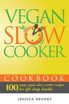 portada Vegan Slow Cooker Cookbook: 100 Tasty Vegan Slow Cooker Recipes For Life Long Health (in English)