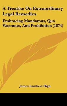 portada a treatise on extraordinary legal remedies: embracing mandamus, quo warranto, and prohibition (1874) (en Inglés)