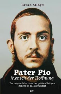 portada Pater pio - Mensch der Hoffnung das Unglaubliche Leben des Größten Heiligen Italiens im 20. Jahrhundert (en Alemán)
