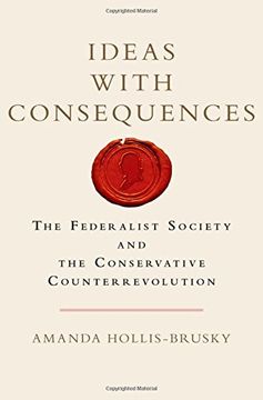 portada Ideas with Consequences: The Federalist Society and the Conservative Counterrevolution (Studies in Postwar American Political Development) (en Inglés)