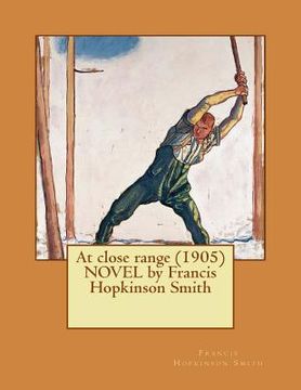 portada At close range (1905) NOVEL by Francis Hopkinson Smith (en Inglés)