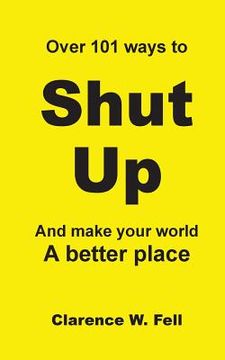 portada Over 101 Ways to Shut Up and Make Your World a Better Place (en Inglés)